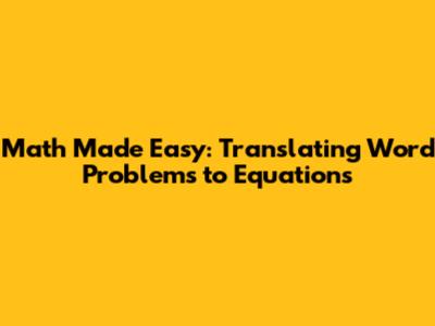 Math Made Easy: Translating Word Problems to Equations