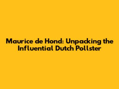 Maurice de Hond: Unpacking the Influential Dutch Pollster