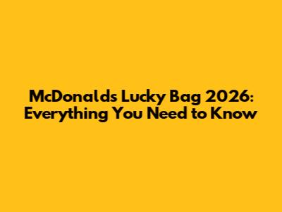 McDonald's Lucky Bag 2026: Everything You Need to Know