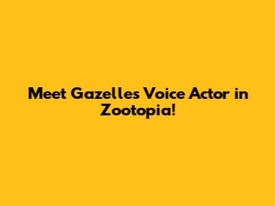 Meet Gazelle's Voice Actor in Zootopia!