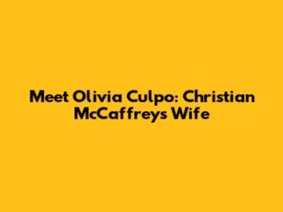 Meet Olivia Culpo: Christian McCaffrey's Wife
