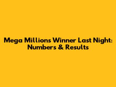 Mega Millions Winner Last Night: Numbers & Results