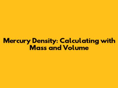 Mercury Density: Calculating with Mass and Volume