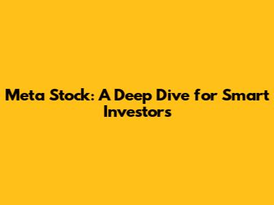 Meta Stock: A Deep Dive for Smart Investors