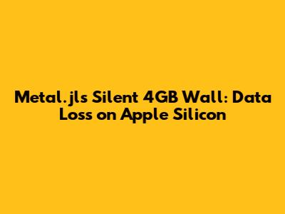 Metal.jl's Silent 4GB Wall: Data Loss on Apple Silicon