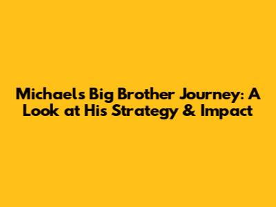 Michael's Big Brother Journey: A Look at His Strategy & Impact