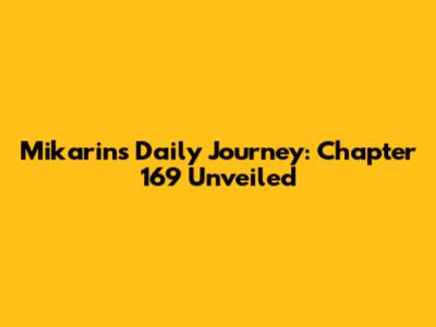 Mikarin's Daily Journey: Chapter 169 Unveiled
