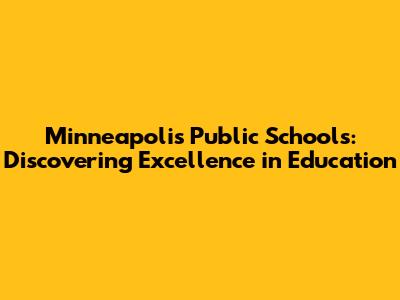 Minneapolis Public Schools: Discovering Excellence in Education