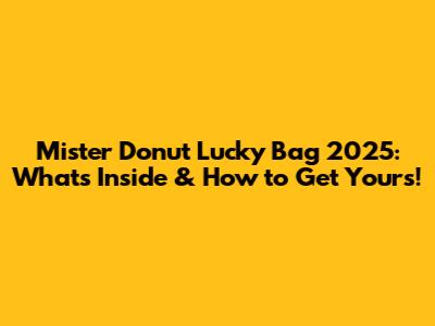 Mister Donut Lucky Bag 2025: What's Inside & How to Get Yours!