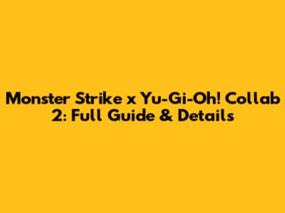 Monster Strike x Yu-Gi-Oh! Collab 2: Full Guide & Details