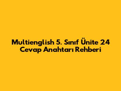 Multienglish 5. Sınıf Ünite 24 Cevap Anahtarı Rehberi