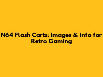 N64 Flash Carts: Images & Info for Retro Gaming