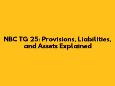 NBC TG 25: Provisions, Liabilities, and Assets Explained