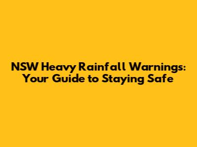 NSW Heavy Rainfall Warnings: Your Guide to Staying Safe