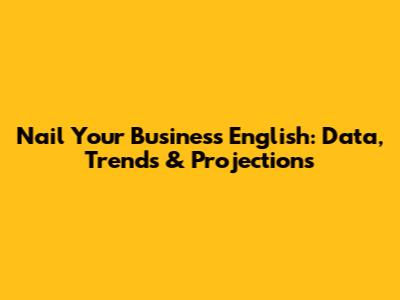 Nail Your Business English: Data, Trends & Projections