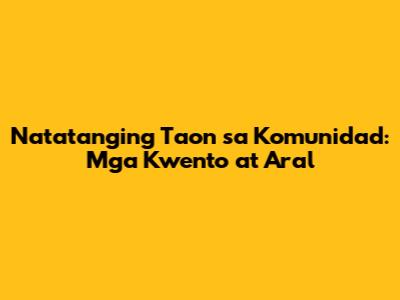 Natatanging Taon sa Komunidad: Mga Kwento at Aral