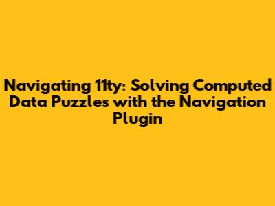 Navigating 11ty: Solving Computed Data Puzzles with the Navigation Plugin