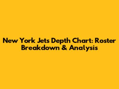 New York Jets Depth Chart: Roster Breakdown & Analysis