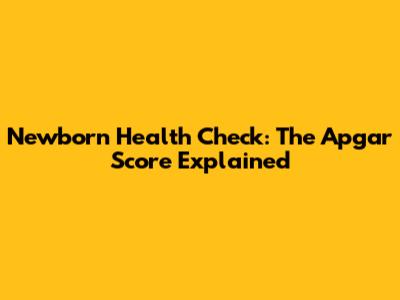 Newborn Health Check: The Apgar Score Explained