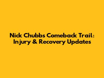 Nick Chubb's Comeback Trail: Injury & Recovery Updates