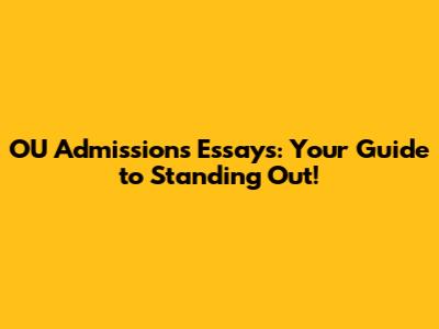 OU Admissions Essays: Your Guide to Standing Out!