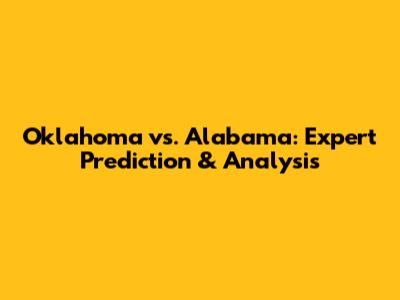 Oklahoma vs. Alabama: Expert Prediction & Analysis