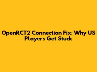 OpenRCT2 Connection Fix: Why US Players Get Stuck