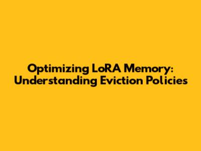 Optimizing LoRA Memory: Understanding Eviction Policies