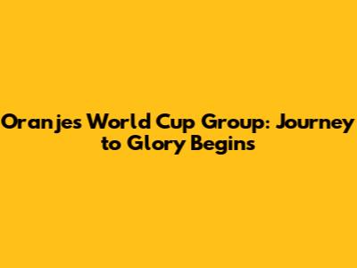 Oranje's World Cup Group: Journey to Glory Begins