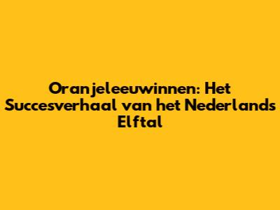 Oranjeleeuwinnen: Het Succesverhaal van het Nederlands Elftal
