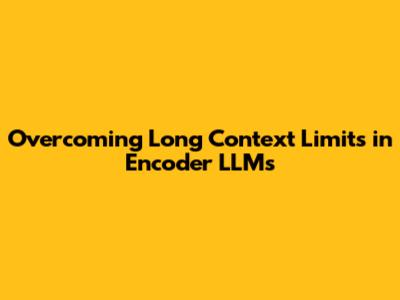 Overcoming Long Context Limits in Encoder LLMs
