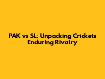 PAK vs SL: Unpacking Cricket's Enduring Rivalry