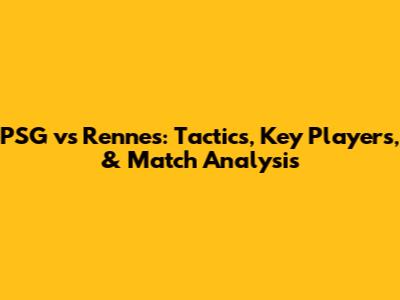 PSG vs Rennes: Tactics, Key Players, & Match Analysis