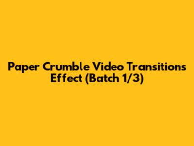Paper Crumble Video Transitions Effect (Batch 1/3)