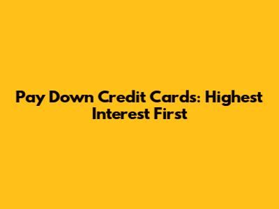 Pay Down Credit Cards: Highest Interest First