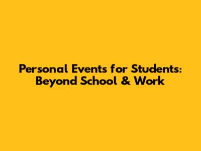 Personal Events for Students: Beyond School & Work