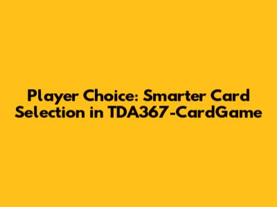 Player Choice: Smarter Card Selection in TDA367-CardGame