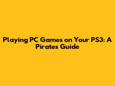 Playing PC Games on Your PS3: A Pirate's Guide