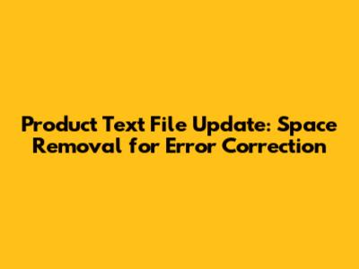 Product Text File Update: Space Removal for Error Correction