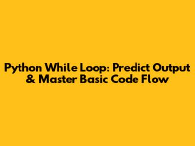 Python While Loop: Predict Output & Master Basic Code Flow