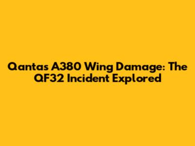 Qantas A380 Wing Damage: The QF32 Incident Explored