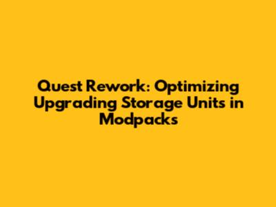 Quest Rework: Optimizing 'Upgrading Storage Units' in Modpacks