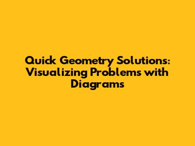 Quick Geometry Solutions: Visualizing Problems with Diagrams