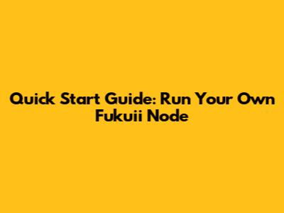 Quick Start Guide: Run Your Own Fukuii Node