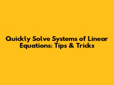 Quickly Solve Systems of Linear Equations: Tips & Tricks
