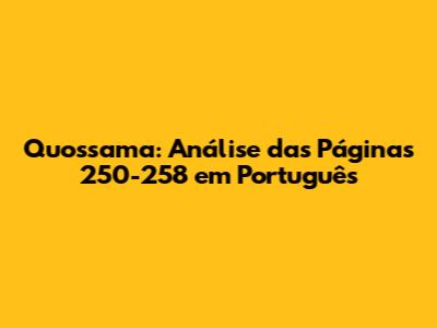 Quossama: Análise das Páginas 250-258 em Português