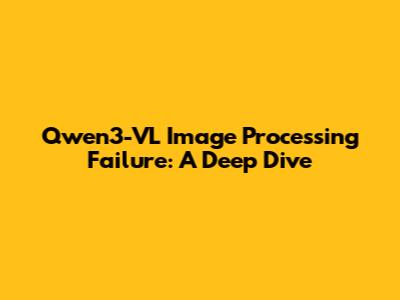 Qwen3-VL Image Processing Failure: A Deep Dive