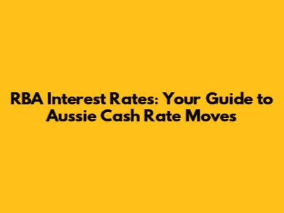RBA Interest Rates: Your Guide to Aussie Cash Rate Moves