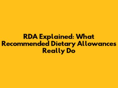 RDA Explained: What Recommended Dietary Allowances Really Do