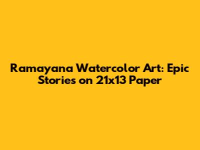 Ramayana Watercolor Art: Epic Stories on 21x13 Paper